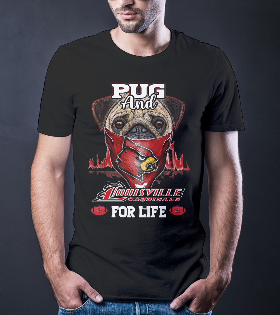 Pug And Louisville Cardinals For Life T-Shirt