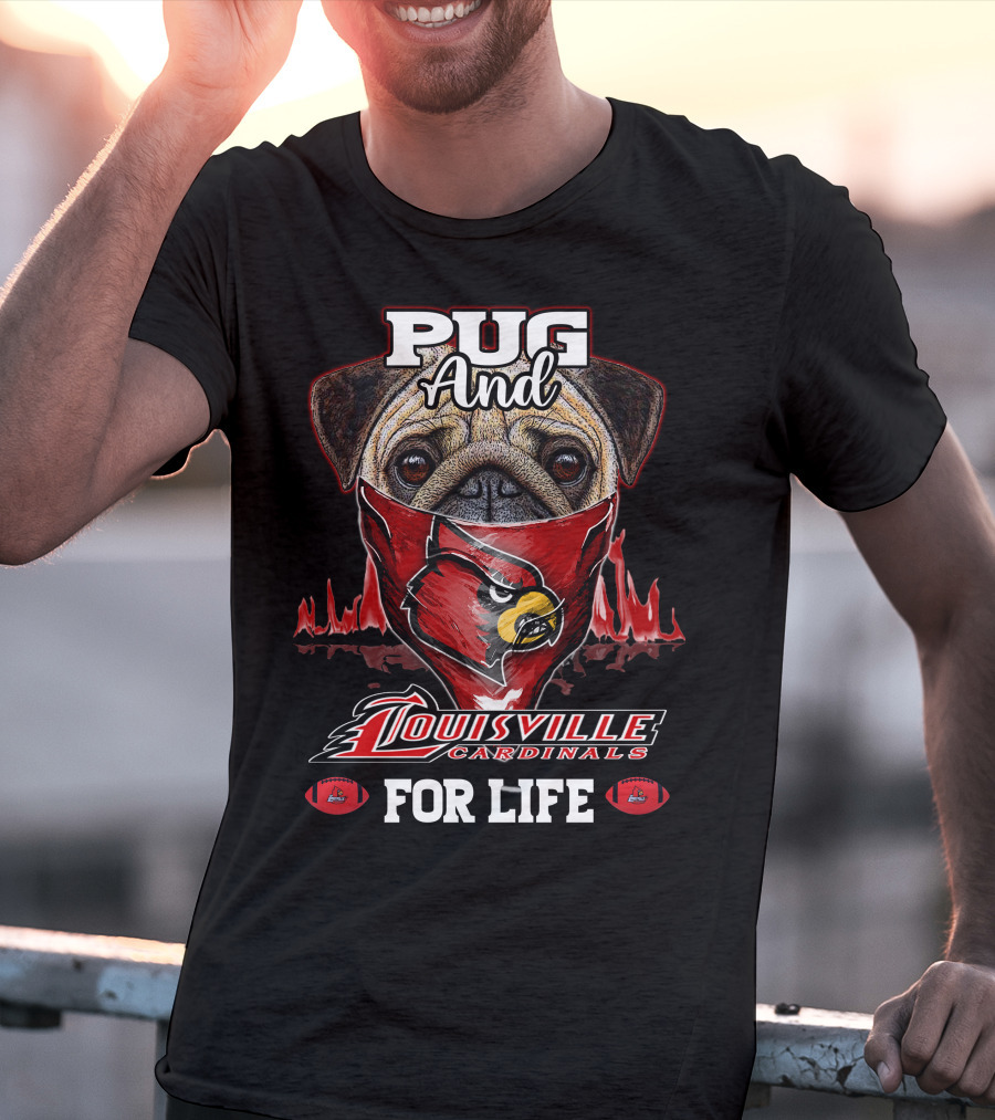 Pug And Louisville Cardinals For Life T-Shirt
