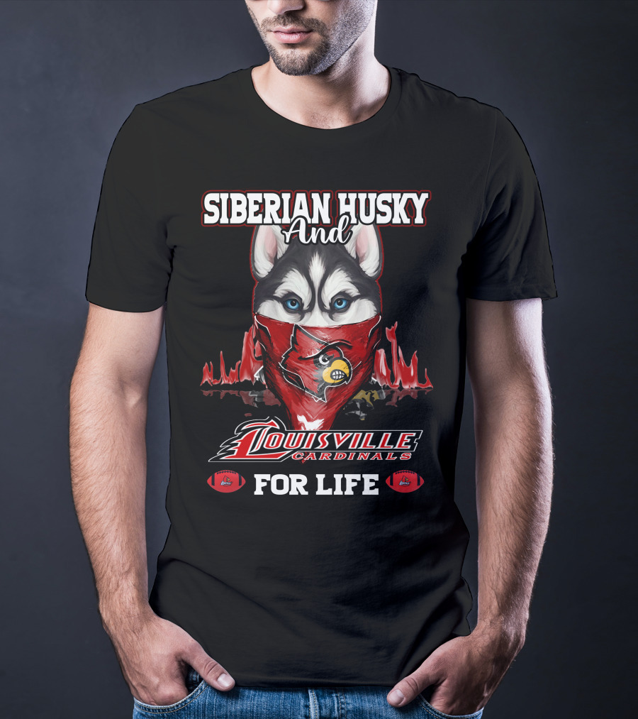 Siberian Husky And Louisville Cardinals For Life T-Shirt