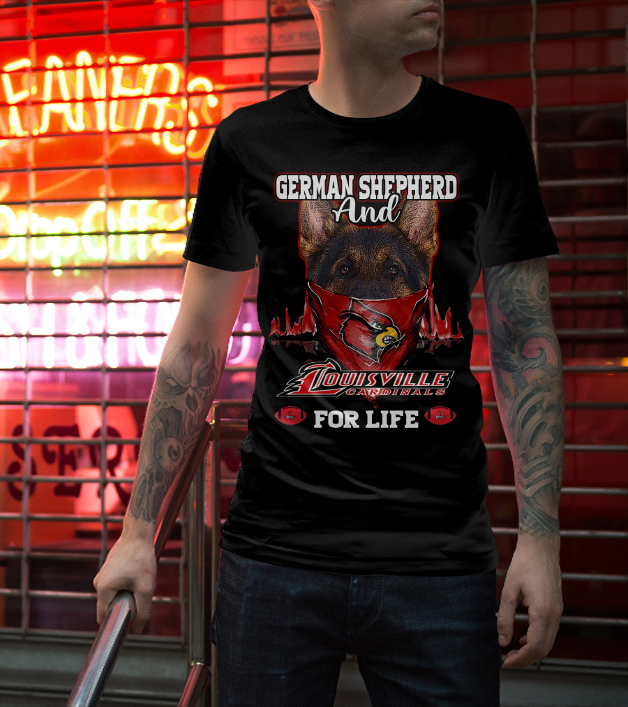 German Shepherd And Louisville Cardinals For Life T-Shirt