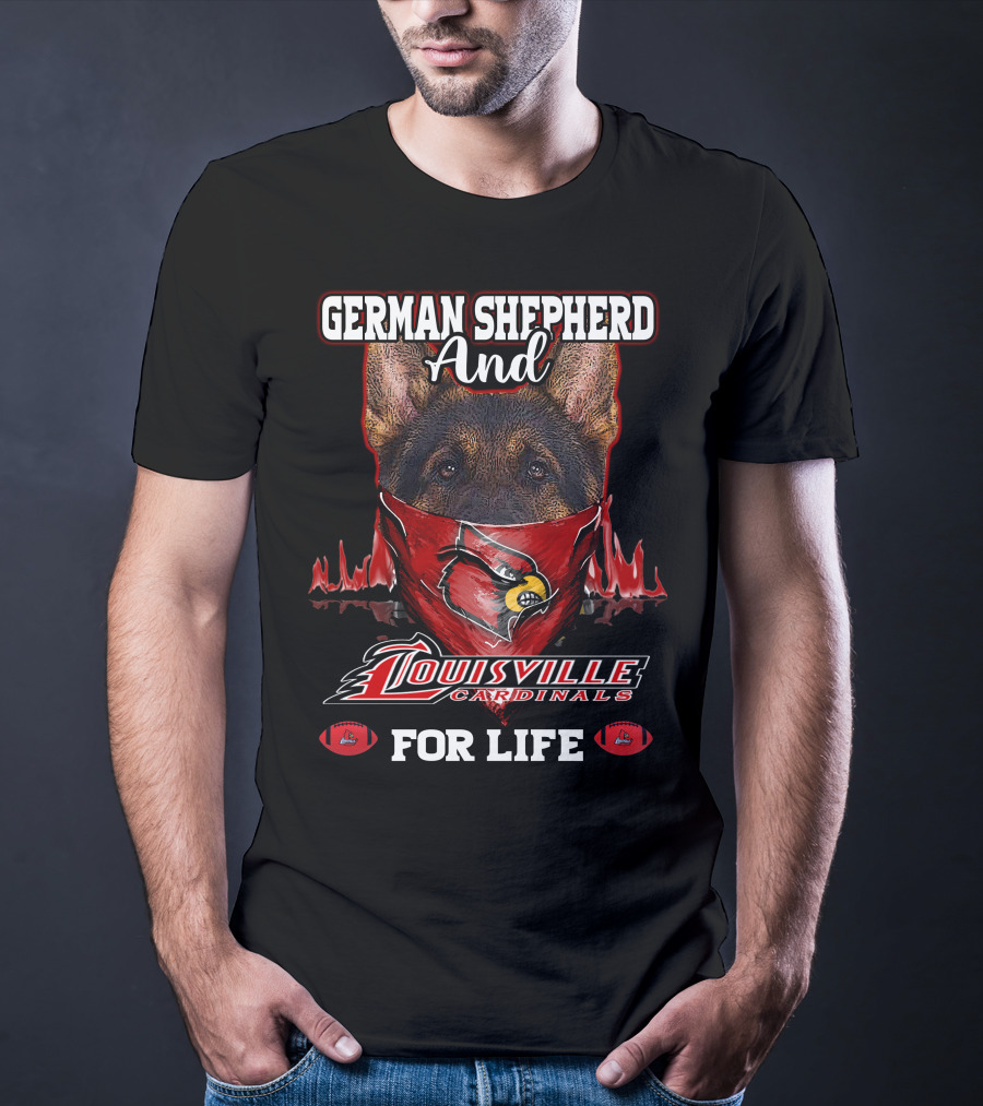 German Shepherd And Louisville Cardinals For Life T-Shirt