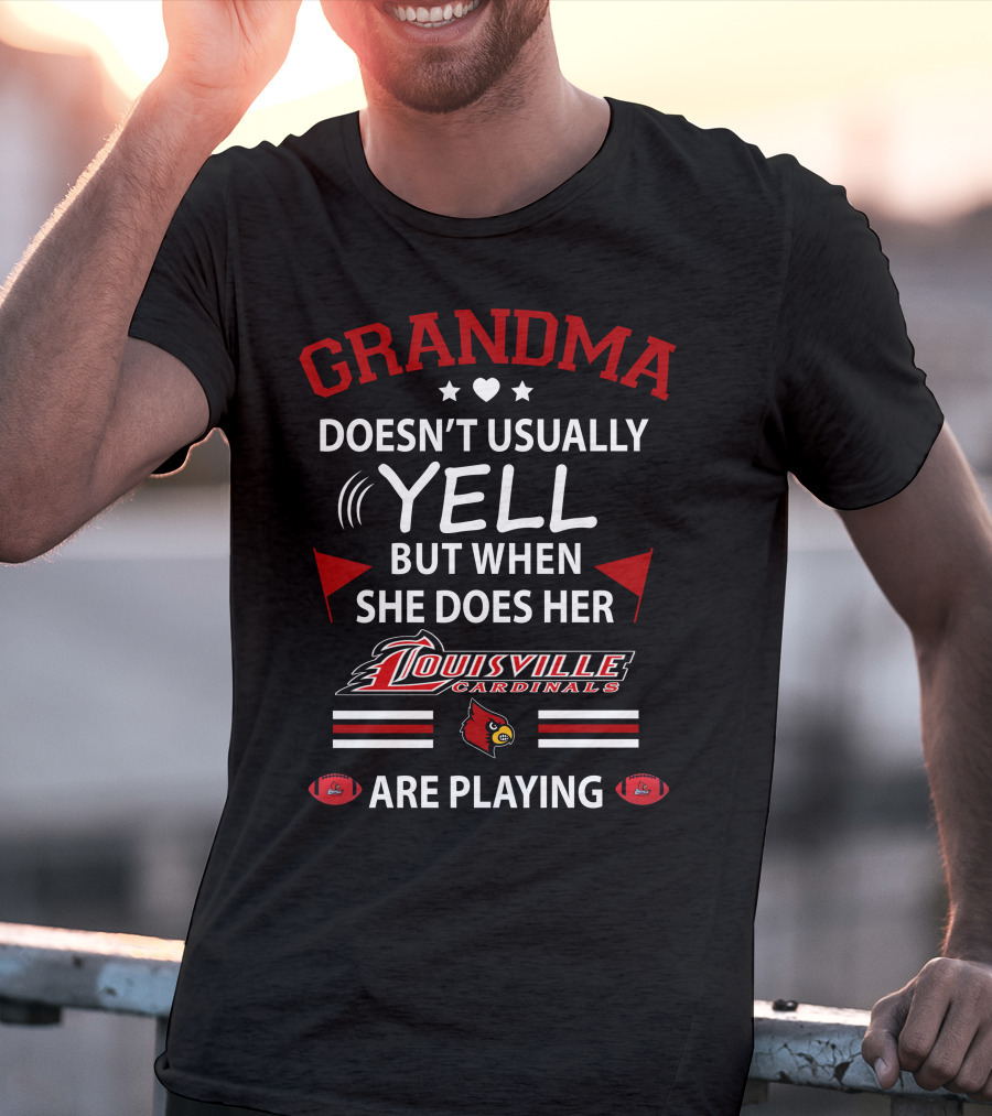 Grandma Doesn't Usually Yell But When She Does Her Louisville Cardinals Are Playing T-Shirt