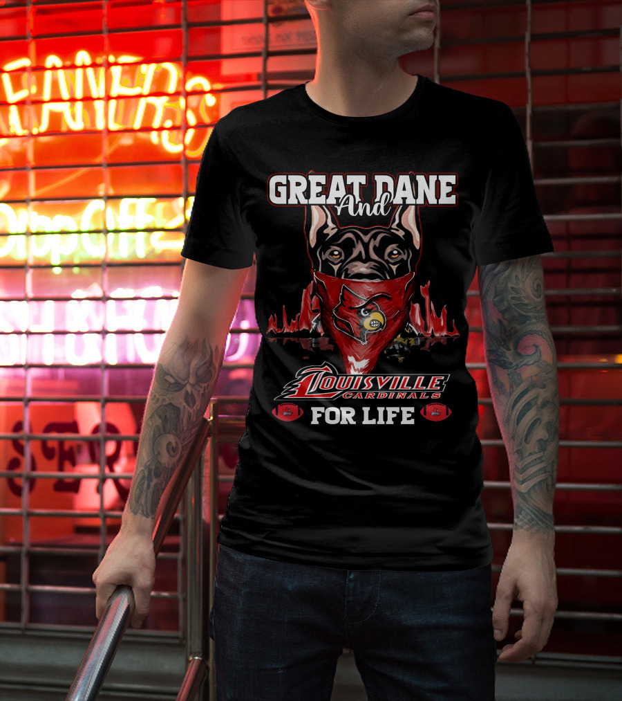 Great Dane And Louisville Cardinals For Life T-Shirt