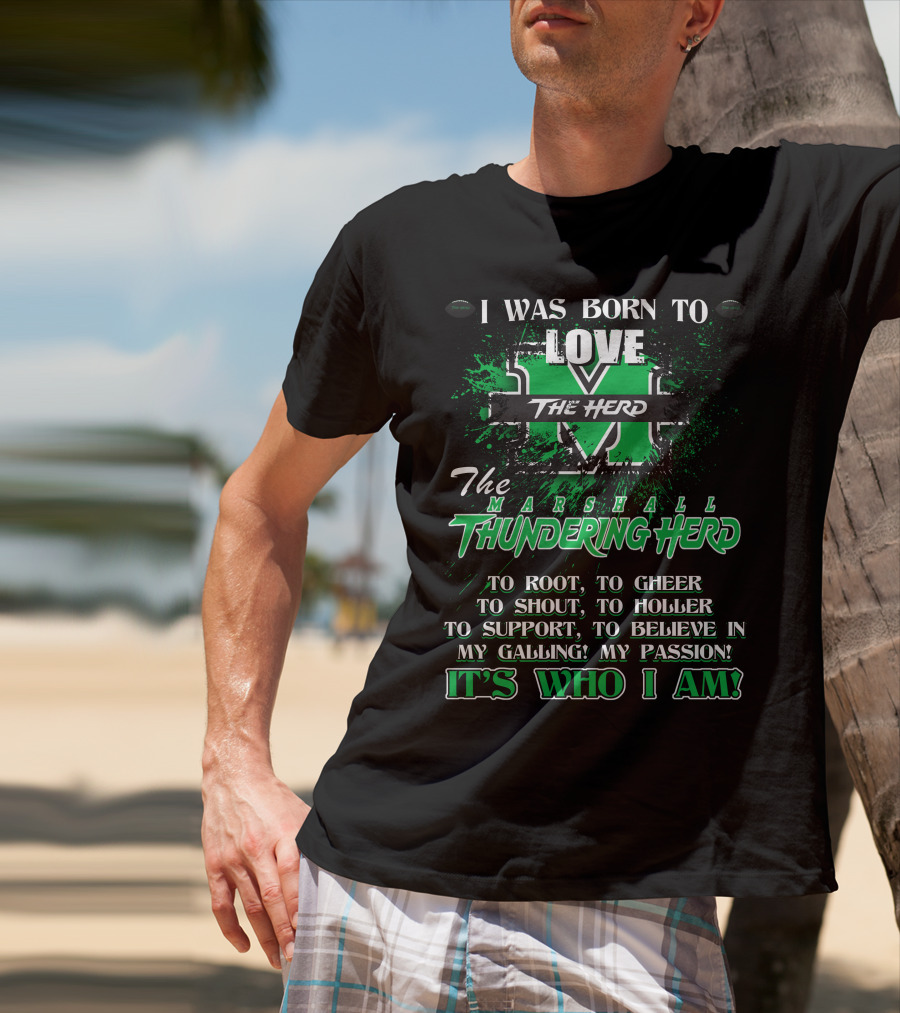 I Was Born To Love The Marshall Thundering Herd It's Who I Am T-Shirt