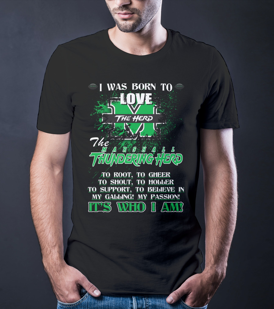 I Was Born To Love The Marshall Thundering Herd It's Who I Am T-Shirt