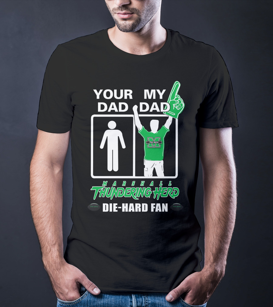 Your Dad My Dad Marshall Thundering Herd Die-Hard Fan T-Shirt