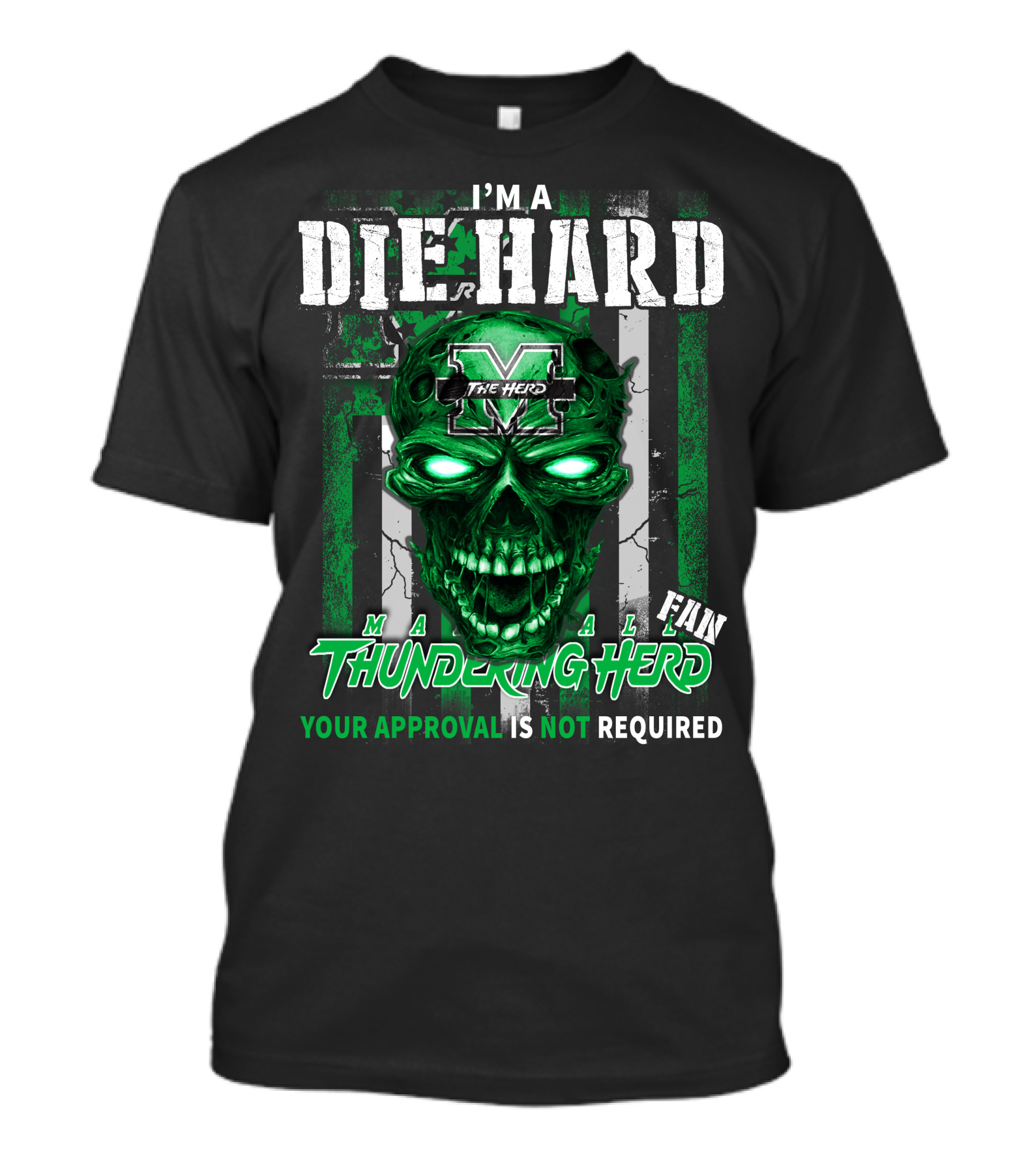 I'm A Die Hard Marshall Thundering Herd Fan Your Approval Is Not Required T-Shirt