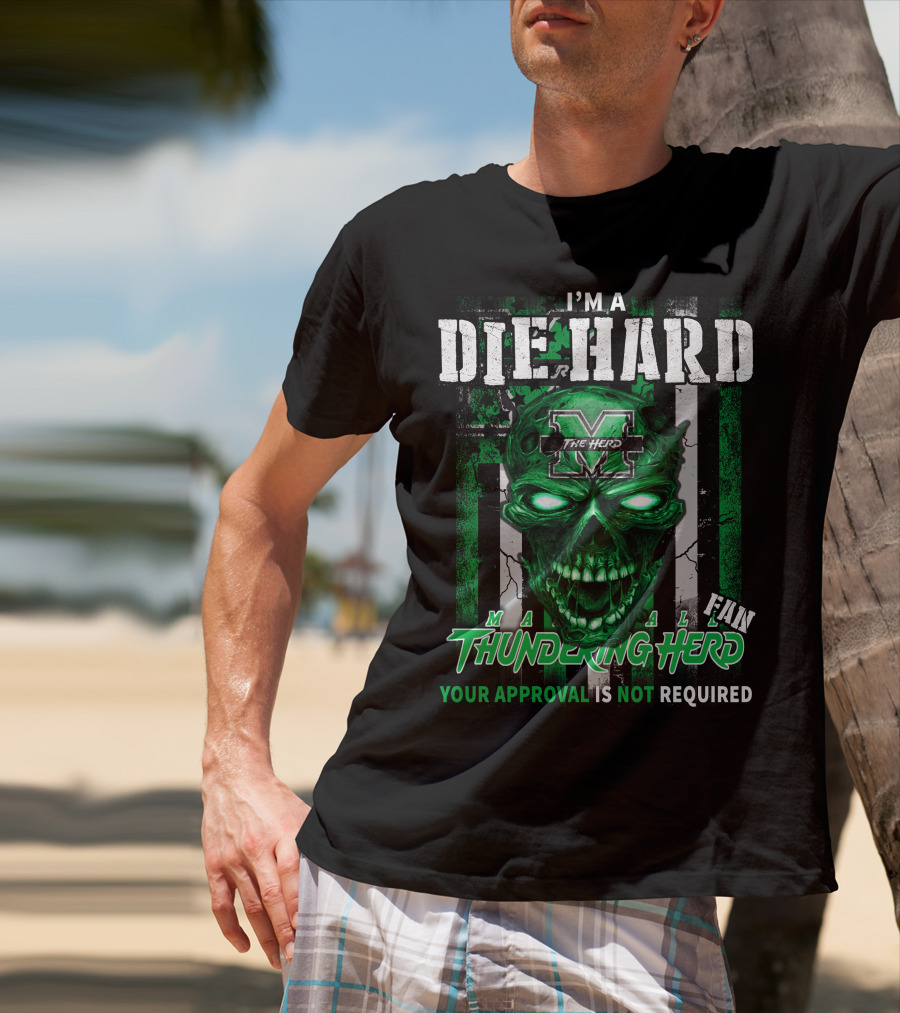 I'm A Die Hard Marshall Thundering Herd Fan Your Approval Is Not Required T-Shirt
