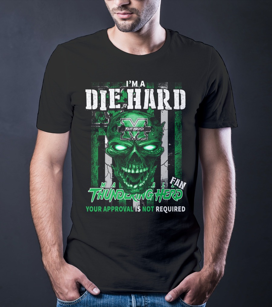 I'm A Die Hard Marshall Thundering Herd Fan Your Approval Is Not Required T-Shirt