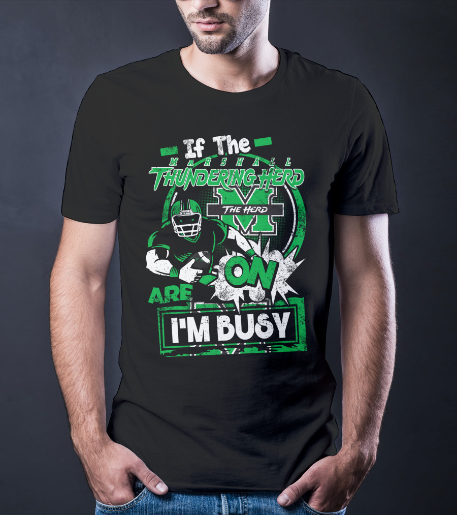 If The Marshall Thundering Herd Are On I'm Busy T-Shirt