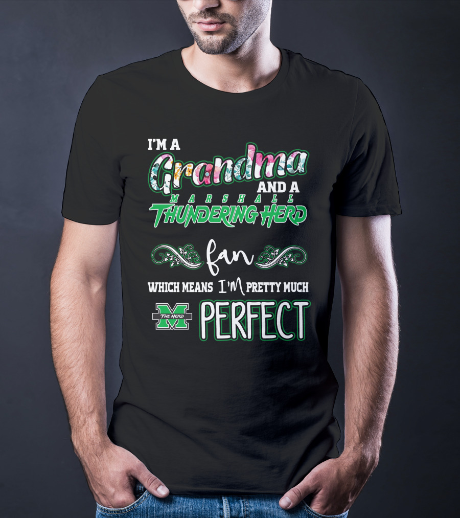 I'm A Grandma And A Marshall Thundering Herd Fan Which Means I'm Pretty Much Perfect T-Shirt