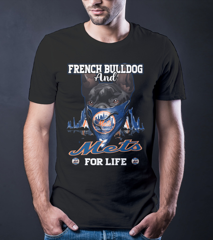 FRENCH BULLDOG AND METS FOR LIFE T-Shirt