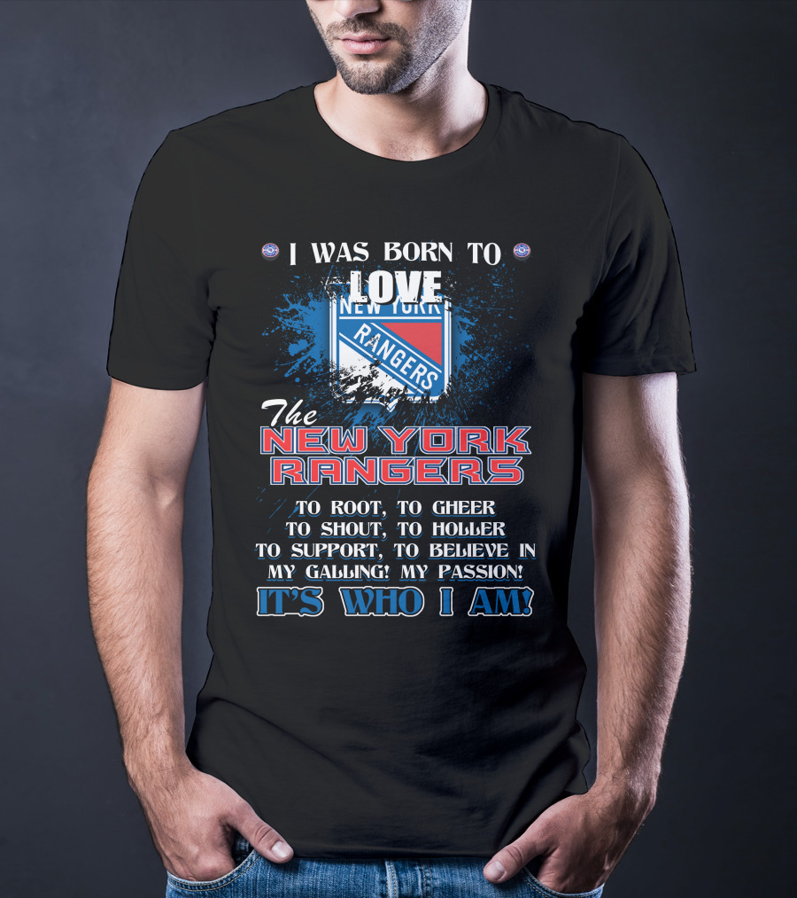 I Was Born To Love The New York Rangers It's Who I Am T-Shirt