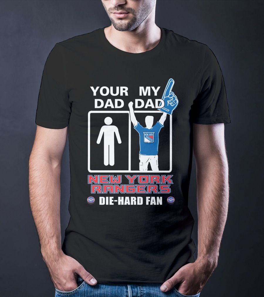 Your Dad My Dad New York Rangers Die-Hard Fan T-Shirt