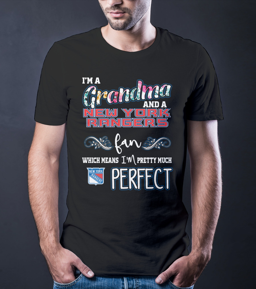 I'm A Grandma And A New York Rangers Fan Which Means I'm Pretty Much Perfect T-Shirt