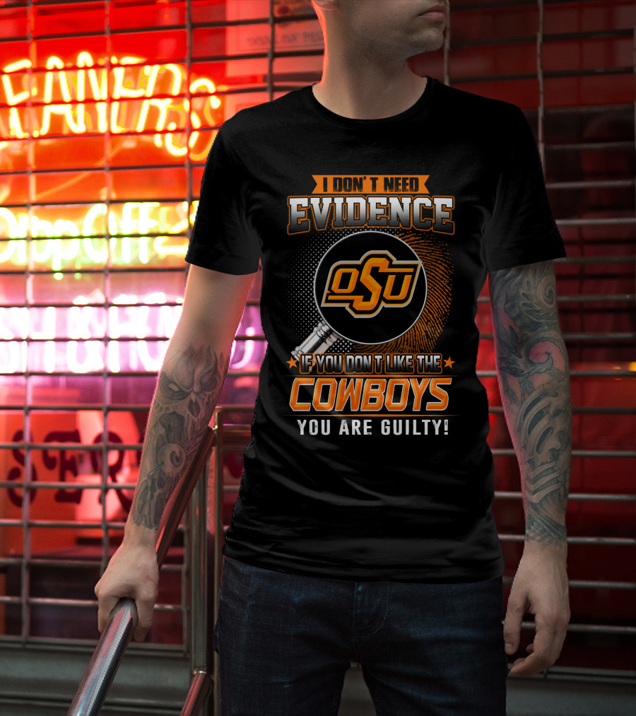I Don't Need Evidence OSU Cowboys You Are Guilty T-Shirt