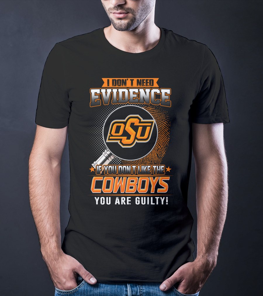 I Don't Need Evidence OSU Cowboys You Are Guilty T-Shirt