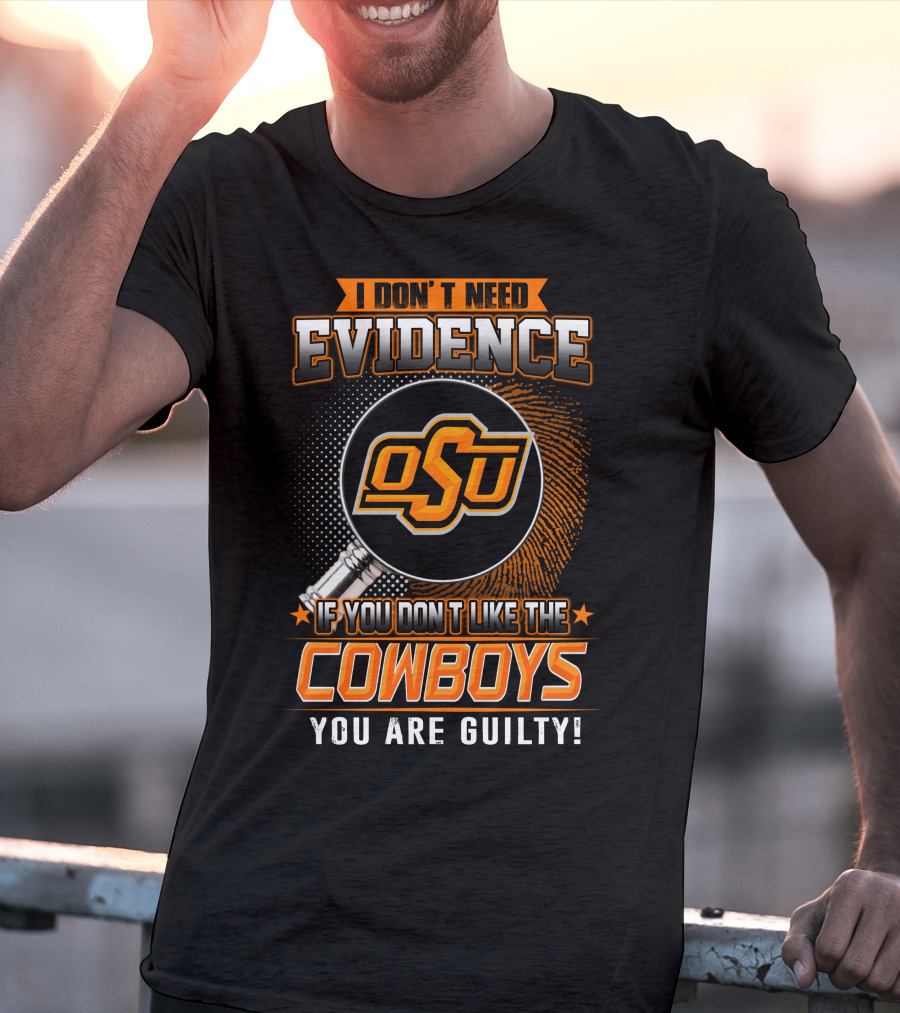 I Don't Need Evidence OSU Cowboys You Are Guilty T-Shirt