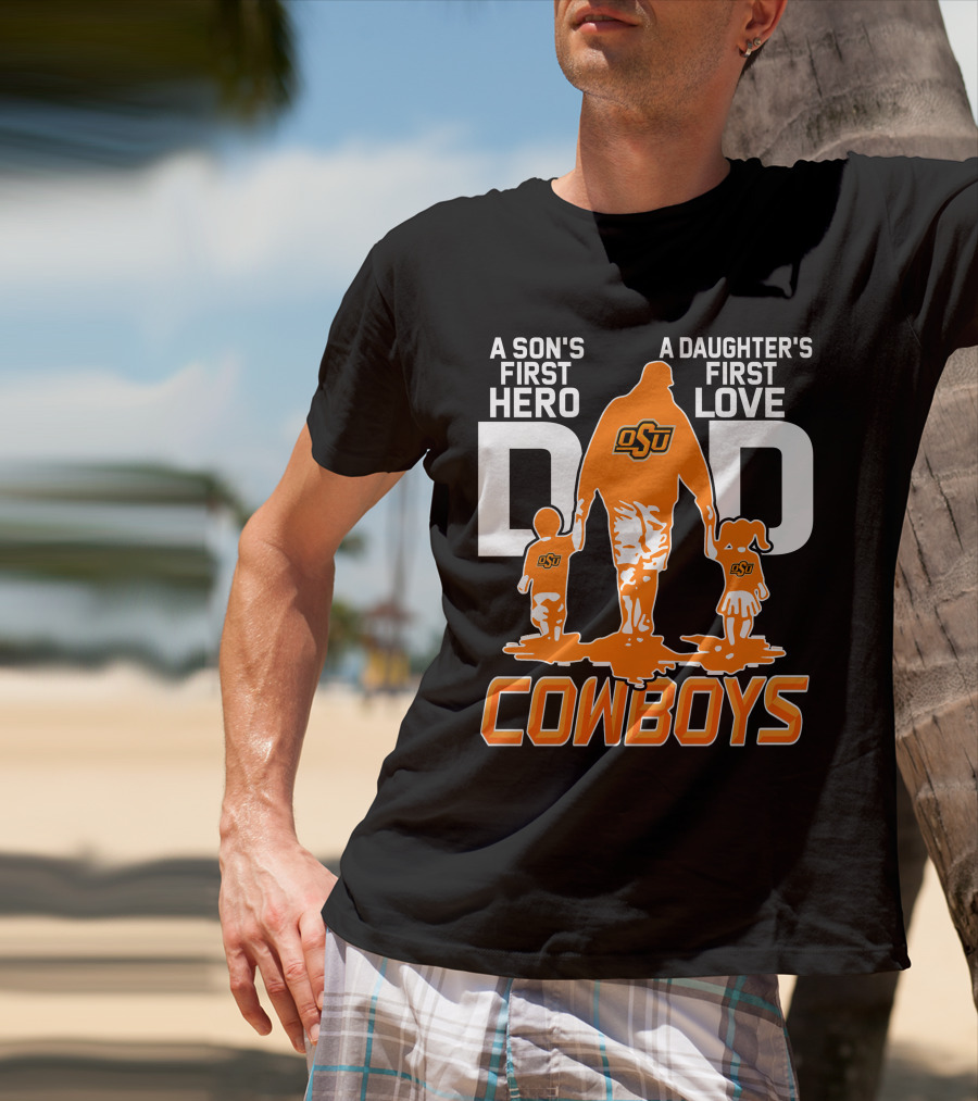 Dad OSU A Son's First Hero A Daughter's First Love Cowboys T-Shirt