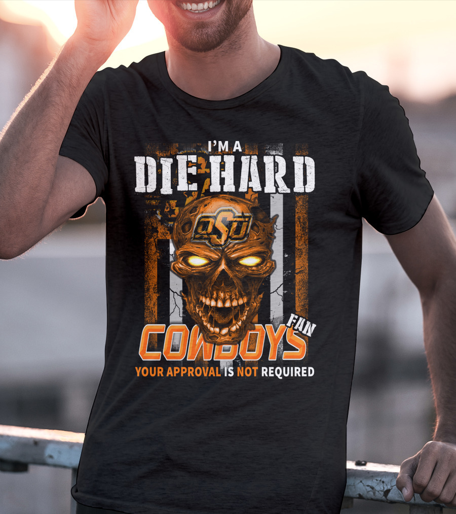 I'm A Die Hard OSU Cowboys Fan Your Approval Is Not Required T-Shirt
