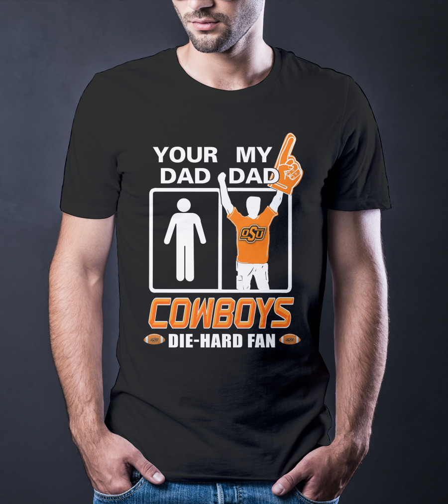 Your Dad My Dad Osu Cowboys Die-Hard Fan T-Shirt
