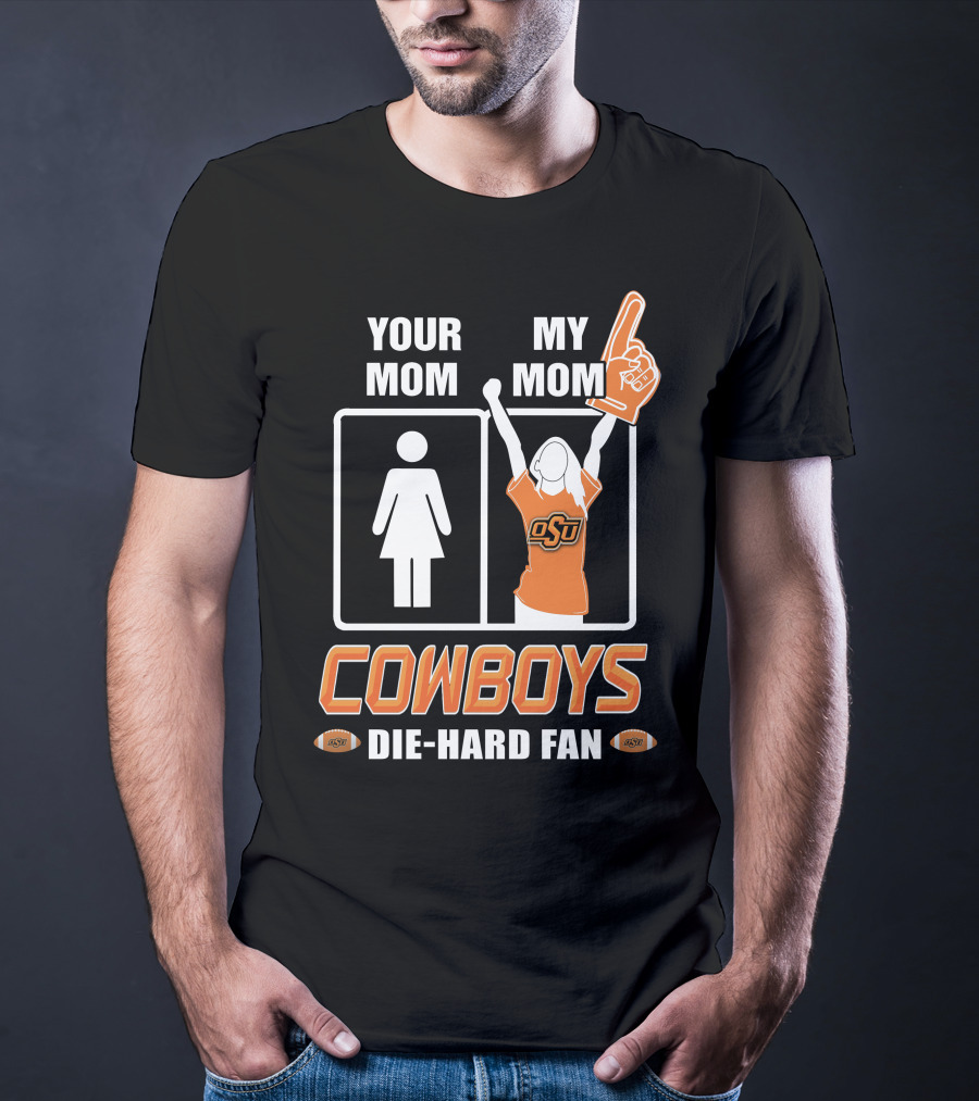 Your Mom My Mom Cowboys Die-Hard Fan OSU T-Shirt
