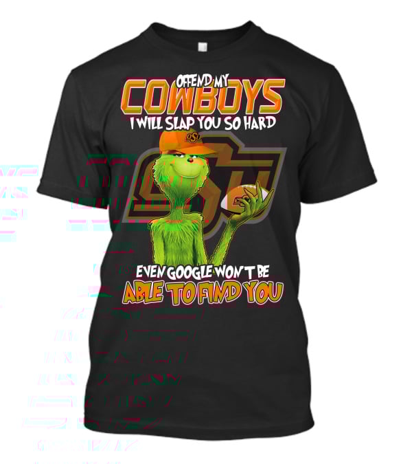 Grinch Offend My Cowboys OSU Every Google Won't Be Able To Find You T-Shirt