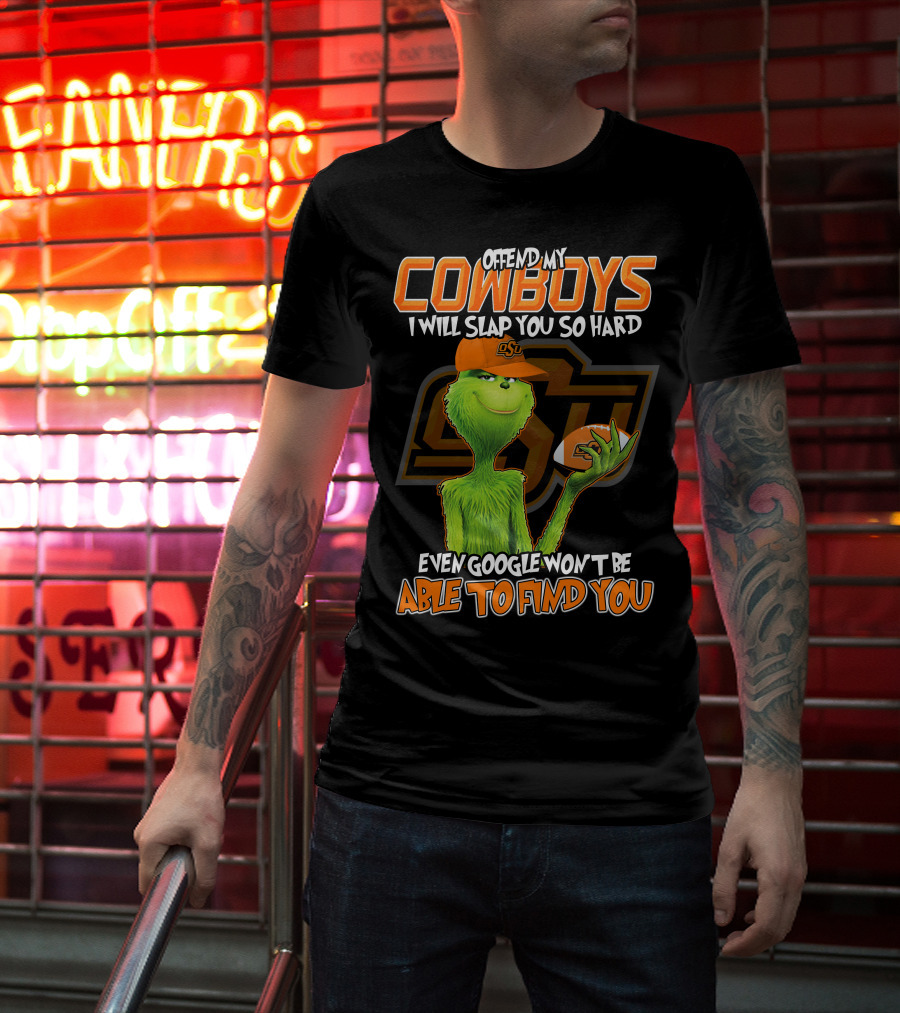 Grinch Offend My Cowboys OSU Every Google Won't Be Able To Find You T-Shirt