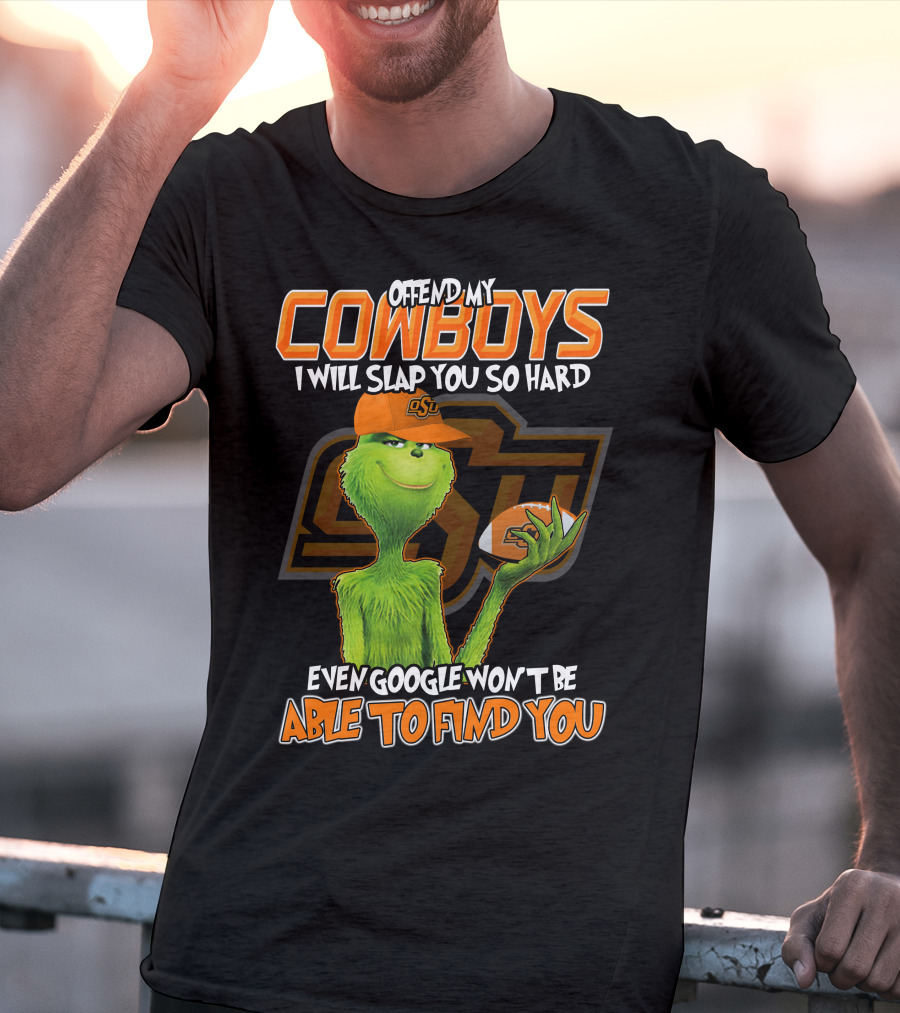 Grinch Offend My Cowboys OSU Every Google Won't Be Able To Find You T-Shirt