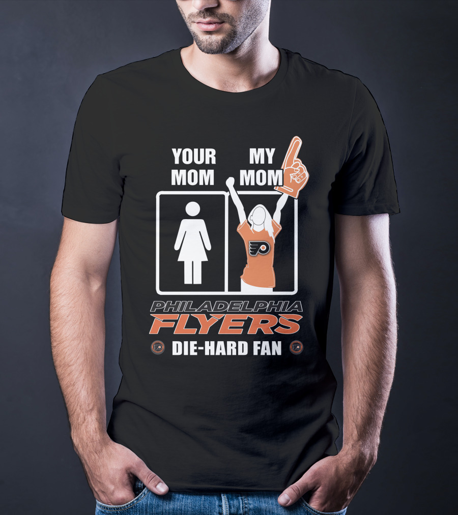 Your Mom My Mom Philadelphia Flyers Die-Hard Fan T-Shirt