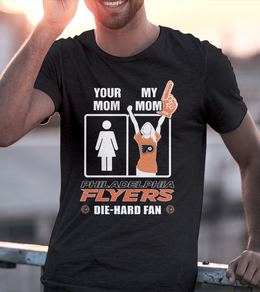 Your Mom My Mom Philadelphia Flyers Die-Hard Fan T-Shirt