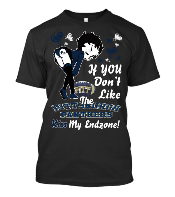 If You Don’t Like The Pittsburgh Panthers Kiss My Endzone T-Shirt
