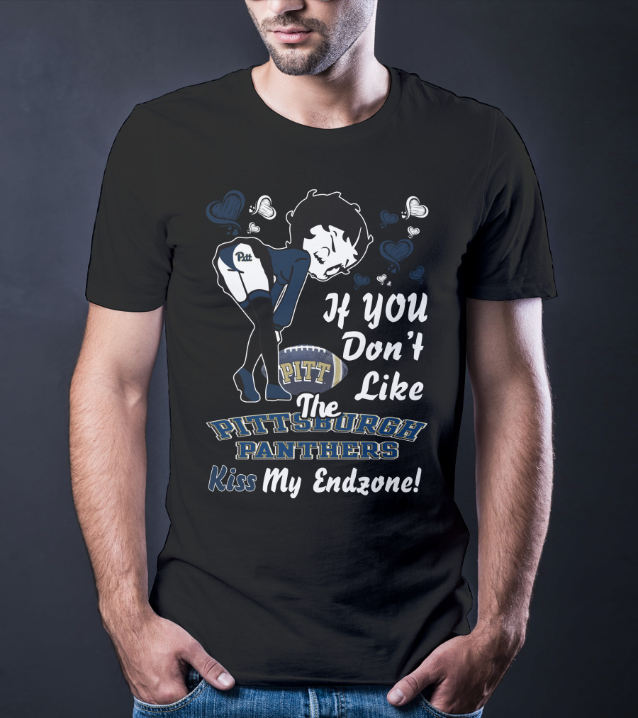If You Don’t Like The Pittsburgh Panthers Kiss My Endzone T-Shirt