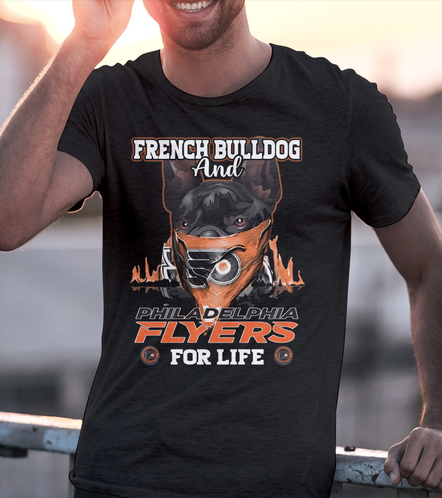 French Bulldog And Philadelphia Flyers For Life T-Shirt