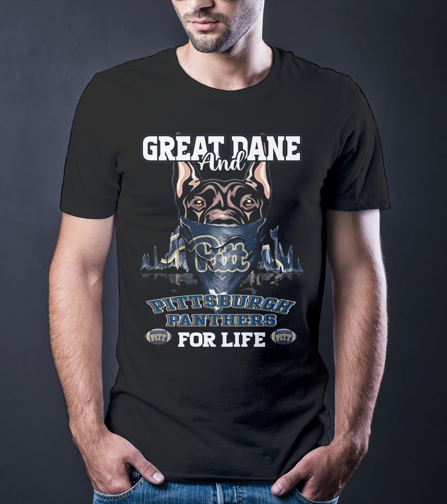 Great Dane And Pitt Pittsburgh Panthers For Life T-Shirt