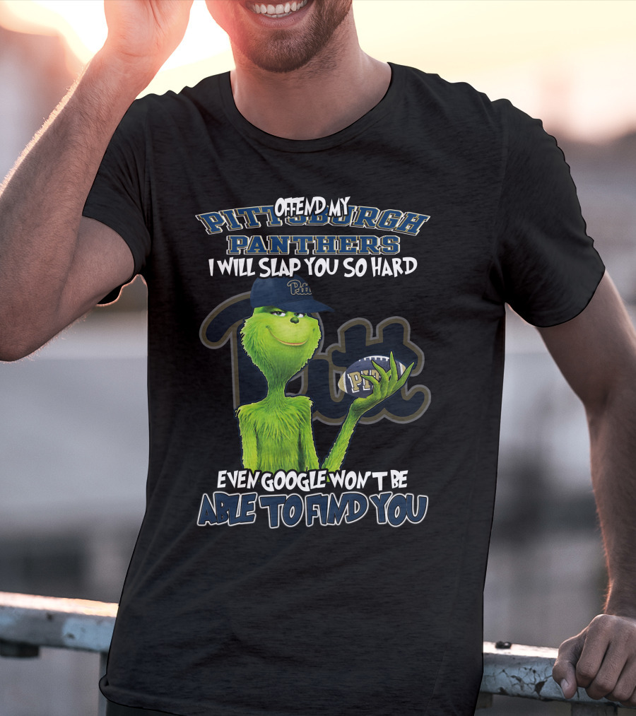 Grinch Pittsburgh Panthers Offend My Panthers I Will Slap You So Hard Even Google Won't Be Able To Find You T-Shirt