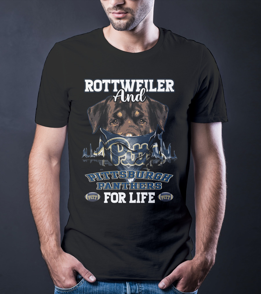 Rottweiler And Pitt Pittsburgh Panthers For Life T-Shirt