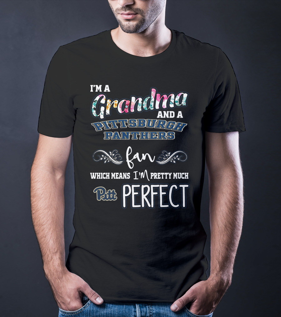 I'm A Grandma And A Pittsburgh Panthers Fan Which Means I'm Pretty Much Pitt Perfect T-Shirt