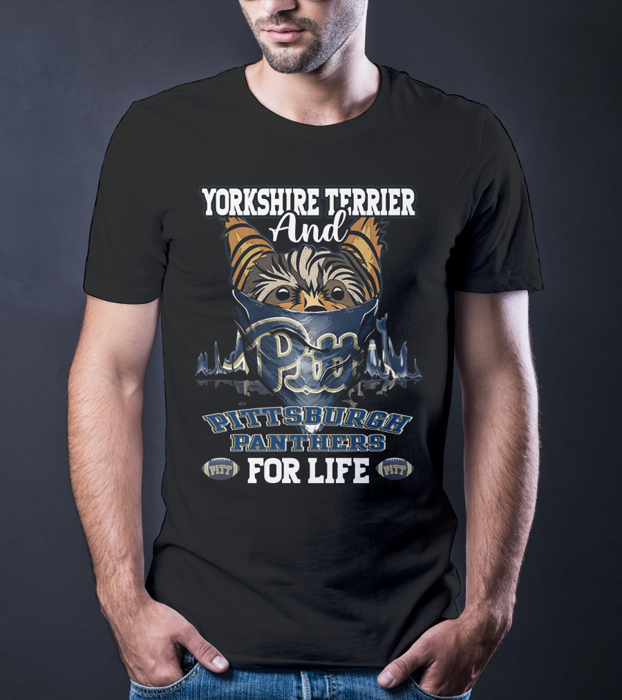 Yorkshire Terrier And Pitt Pittsburgh Panthers For Life T-Shirt