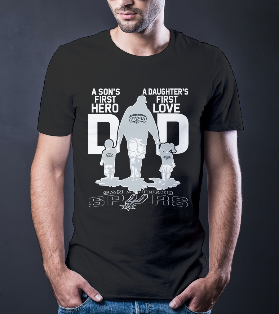 A Son's First Hero A Daughter's First Love Dad San Antonio Spurs T-Shirt