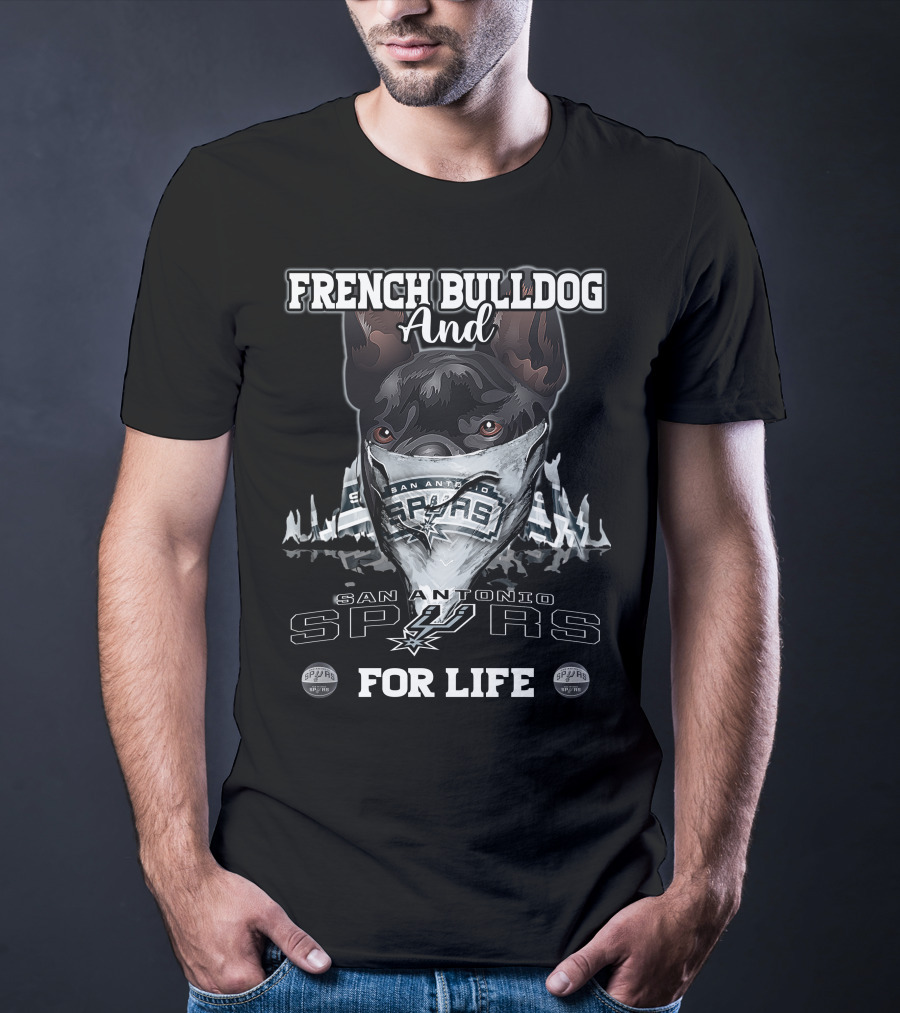 French Bulldog And San Antonio Spurs For Life T-Shirt