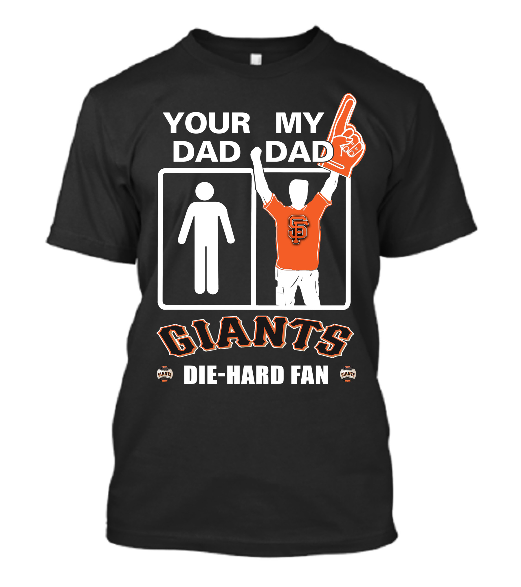 Your Dad My Dad San Francisco Giants Die-Hard Fan T-Shirt