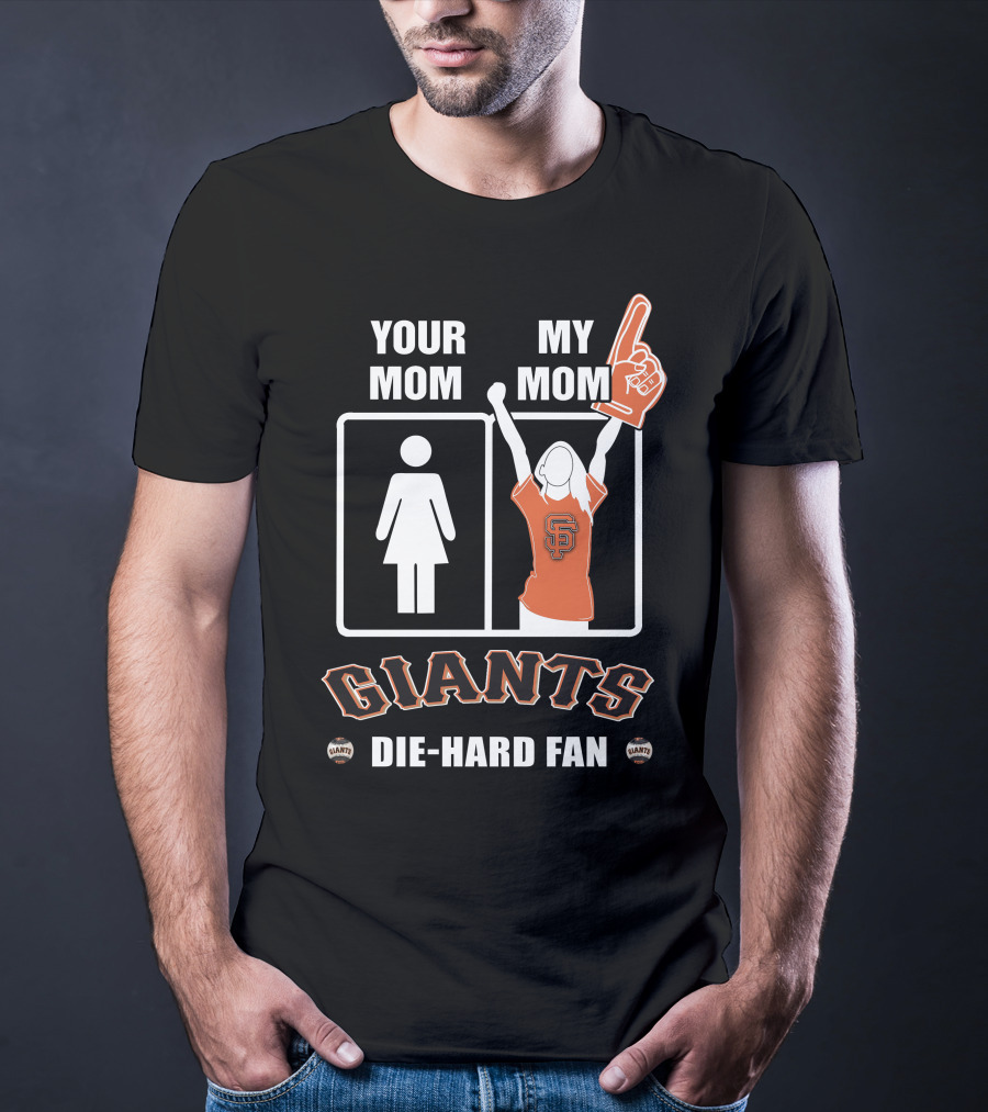 Your Mom My Mom Giants Die-Hard Fan T-Shirt