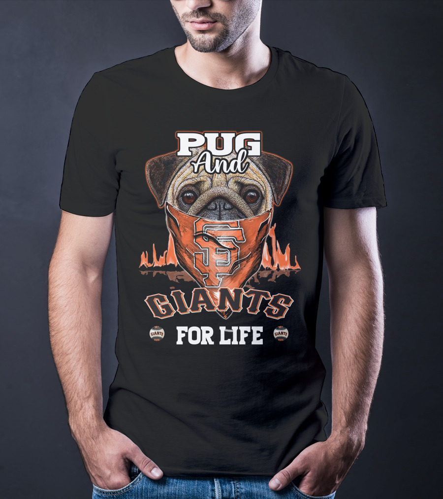 Pug And San Francisco Giants For Life T-Shirt