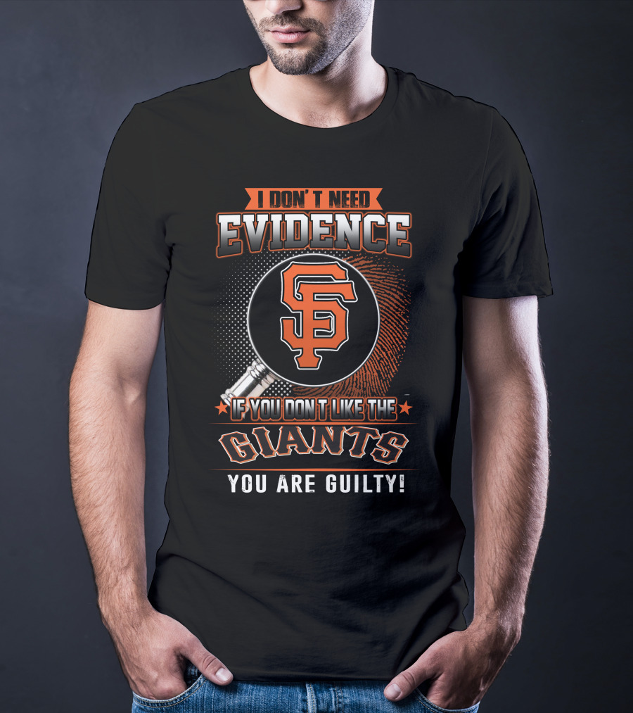 I Don't Need Evidence San Francisco Giants You Are Guilty T-Shirt