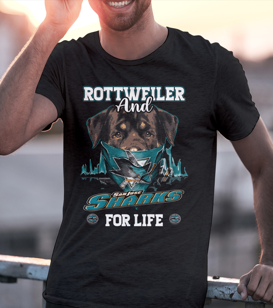 Rottweiler And San Jose Sharks For Life T-Shirt