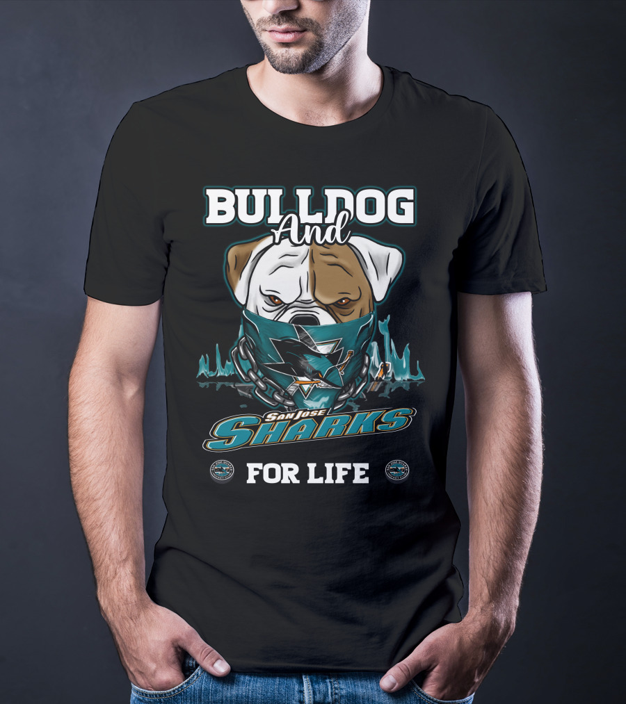 BULLDOG AND SAN JOSE SHARKS FOR LIFE T-Shirt