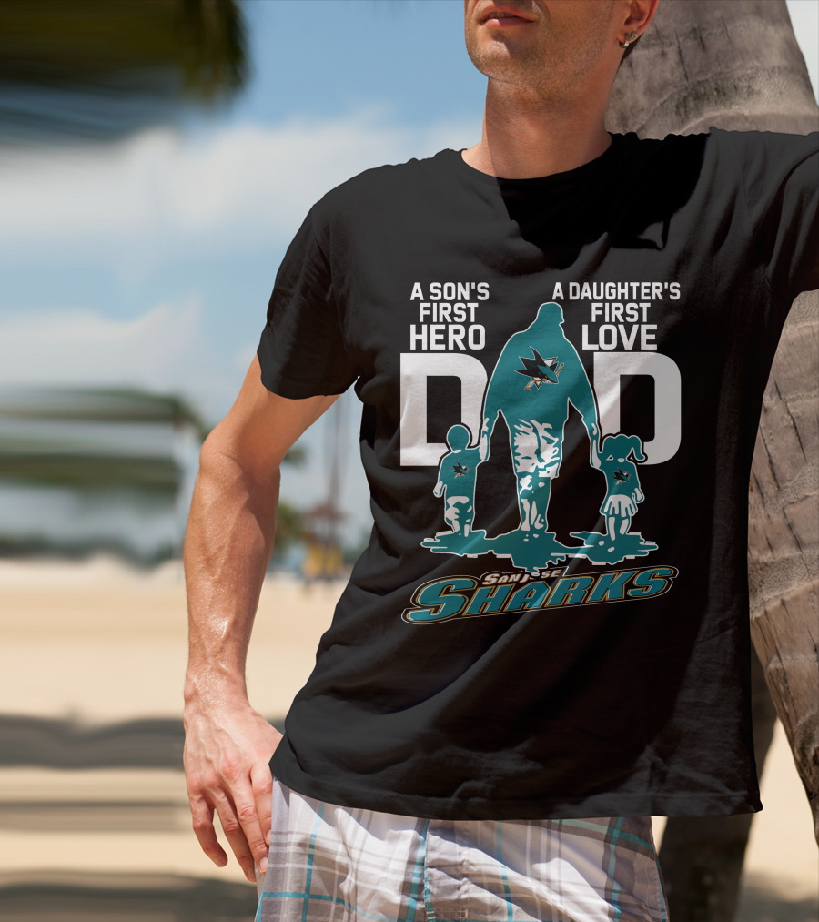 A Son's First Hero Dad A Daughter's First Love San Jose Sharks T-Shirt