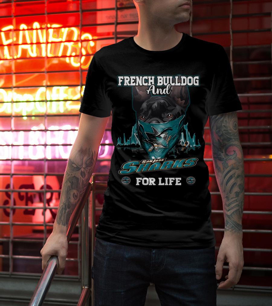 French Bulldog And San Jose Sharks For Life T-Shirt
