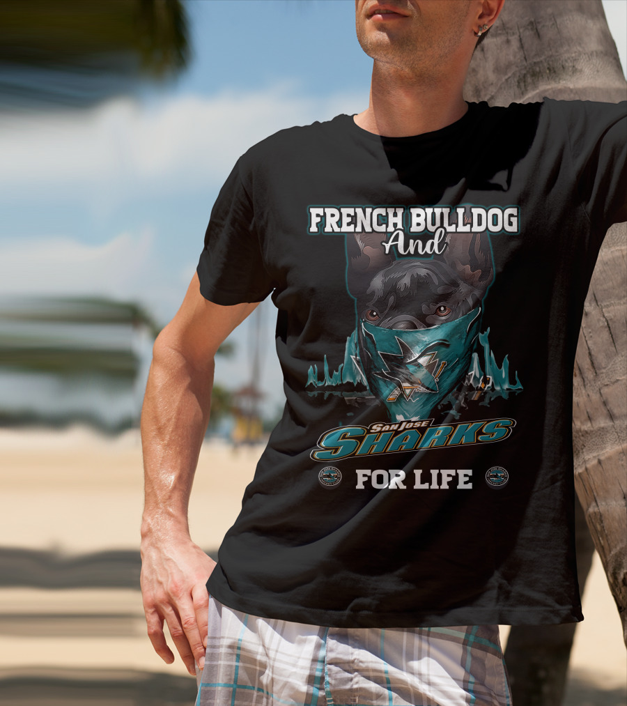 French Bulldog And San Jose Sharks For Life T-Shirt